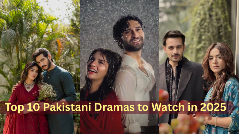 Top 10 Pakistani Dramas to Watch in 2025